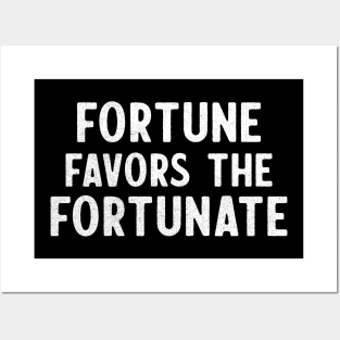 Fortune Favors The Fortunate Posters and Art